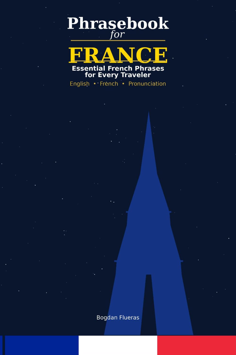 Travel Phrasebook for France: English - Francais: 750+ Essential Phrases for Travelers