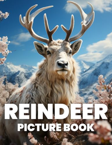 Reindeer Picture Book: Discover The Majestic Beauty Of Reindeer Through 100 Captivating Photographs