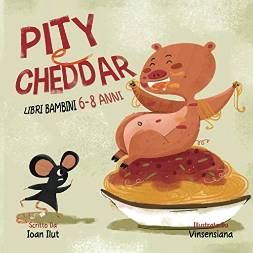 Libri bambini 6-8 anni: Pity e Cheddar.Ediz. illustrata.Una storia per bambini che mangiano troppo.