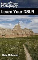 Boost Your Photography: Learn Your DSLR 1520878303 Book Cover