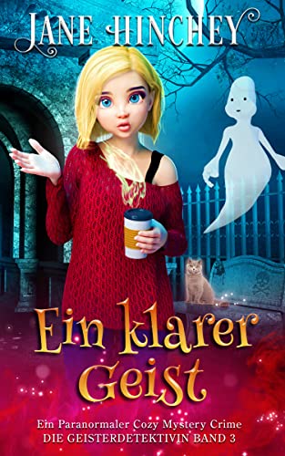 Ein klarer Geist: Ein Paranormaler Cozy Mystery Crime (Ghost Detective / Die Geisterdetektivin 3)