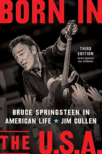 Born In The U.S.A.: Bruce Springsteen In American Life, 3Rd Edition, Revised And Expanded
