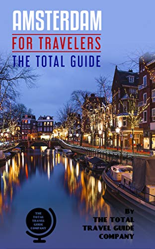 AMSTERDAM FOR TRAVELERS. The total guide: The comprehensive traveling guide for all your traveling needs. By THE TOTAL TRAVEL GUIDE COMPANY. (EUROPE FOR TRAVELERS)