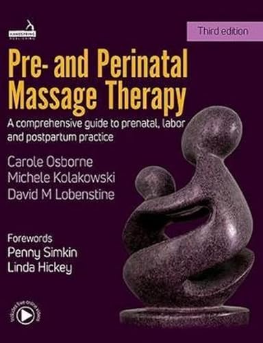 Pre- And Perinatal Massage Therapy: A Comprehensive Guide to Prenatal, Labor and Postpartum Practice