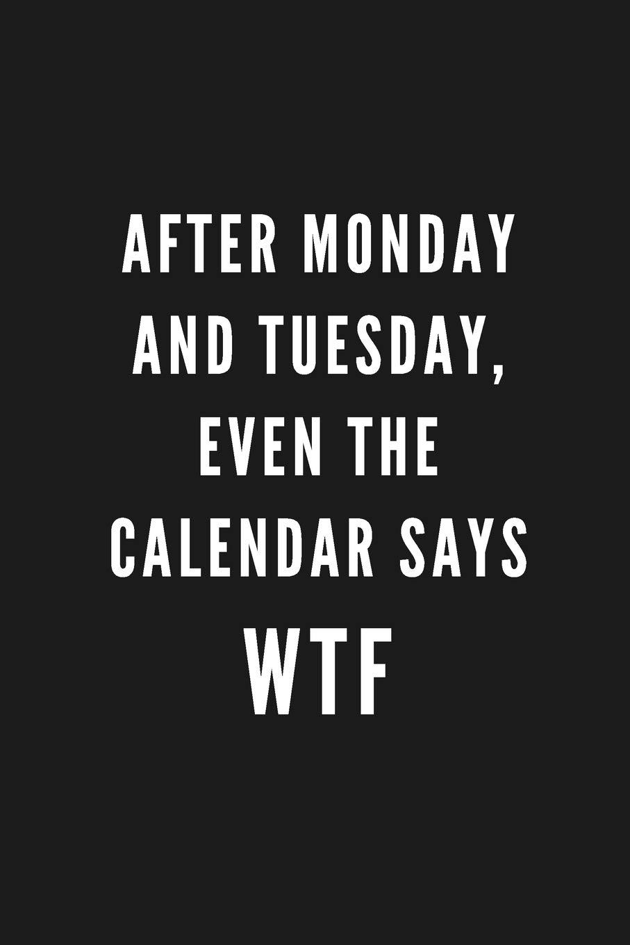 After Monday And Tuesday, Even The Calendar Says WTF: Funny Gift for Coworkers & Friends | Blank Work Journal to write in with Sarcastic Office Humour ... Secret Santa, Birthday, Retirement or Leaving