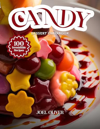 CANDY DESSERT COOKBOOK: Mouthwatering Candy Dessert Recipes: From Homemade Classics
