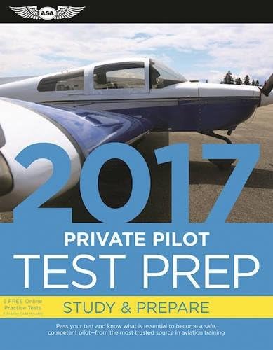 Private Pilot Test Prep 2017: Study & Prepare: Pass Your Test and Know What Is Essential to Become a Safe, Competent Pilot from the Most Trusted Sou: ... the most trusted source in aviation training
