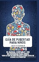 Guía de Pubertad para Niños: El Manual Confiable y sin Incomodidad para Niños: Todo lo que un Niño Necesita Saber Antes de Llegar a la Pubertad (Spanish Edition) B0GNP5PB93 Book Cover