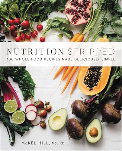 Nutrition Stripped: 100 Whole Food Recipes Made Deliciously Simple