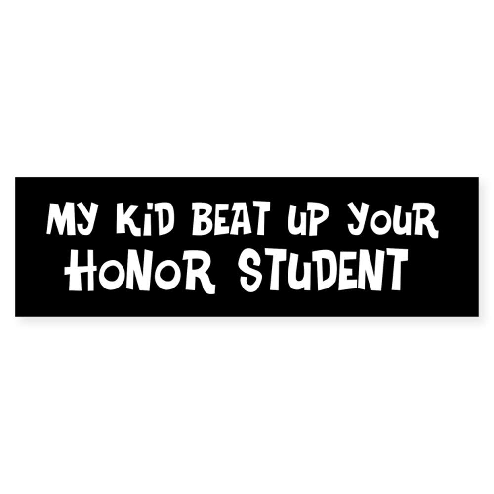 CafePress My Kid Beat Up Your Honor Student (Bumper Sticker) 10"x3" Rectangle Vinyl Bumper Sticker Car Decal