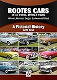  Rootes Cars of the 1950s, 1960s & 1970s - Hillman, Humber, Singer, Sunbeam & Talbot: A Pictorial History