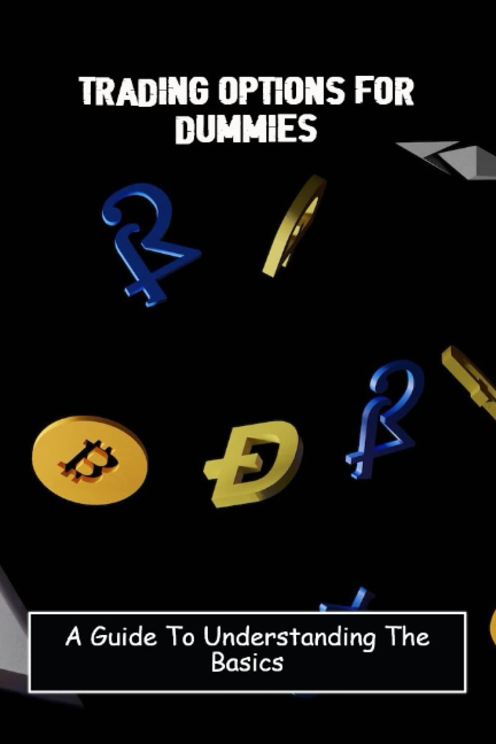 Trading Options For Dummies: A Guide To Understanding The Basics