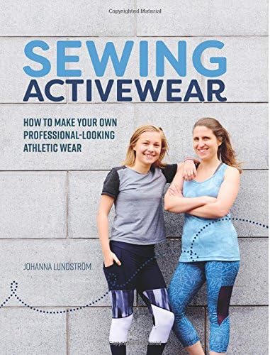 Sewing Activewear: How to make your own professional-looking athletic wear Paperback – December 6, 2017