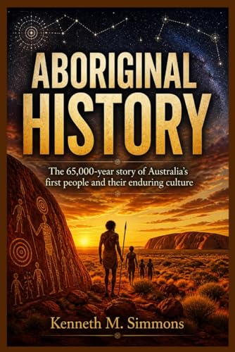 ABORIGINAL HISTORY: The 65,000-year story of Australia’s first people and their enduring culture