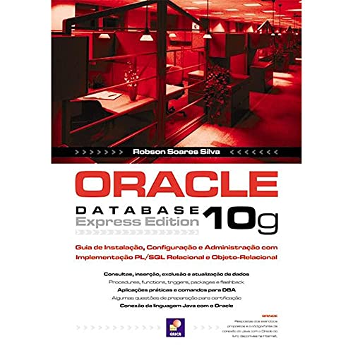 Oracle Database 10g Express Edition: guia de instalação, configuração e administração com implementação PL/SQL relacional e objeto-relacional