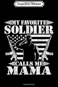 Composition Notebook: My Favorite Soldier Calls Me Mama - Proud Military Mom Gifts  Journal/Notebook Blank Lined Ruled 6x9 100 Pages