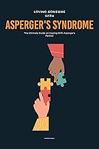 Loving Someone With Asperger's Syndrome : The Ultimate Guide on Coping With Asperger's Partner