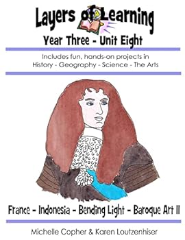 Layers of Learning Year Three Unit Eight: France, Indonesia, Bending Light, Baroque Art II