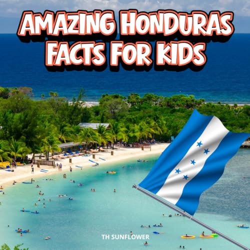 Amazing Honduras Facts for Kids: A Fun Travel and Learning Book with Color Photos About the Country’s Culture, History, Landscapes, Animals, Food, and People (Amazing World Facts for Kids)