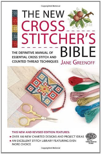 The New Cross Stitcher's Bible: The Definitive Manual of Essential Cross Stitch and Counted Thread Techniques (Cross Stitch (David & Charles)) by Jane Greenoff (30-Nov-2007) Spiral-bound