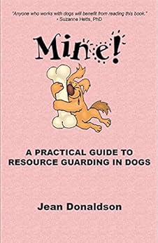 Kindle Store,Kindle eBooks,Crafts, Hobbies & Home Mine! - A Pratical Guide To Resource Guarding In Dogs Jean Donaldson