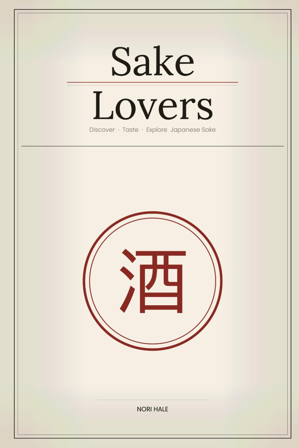 Sake Lovers: Discover, Taste & Explore Japanese Sake: Japanese Sake Tasting Notes