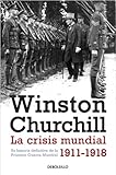 winston churchill biografia libro pdf  La crisis mundial 1911-1918: Su historia definitiva de la Primera Guerra Mundial
