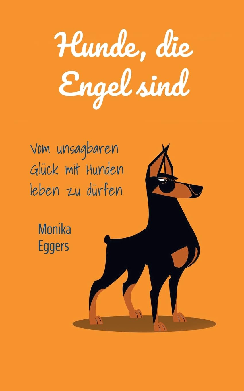 Hunde die Engel sind: Vom unsagbaren Glück mit Hunden leben zu dürfen
