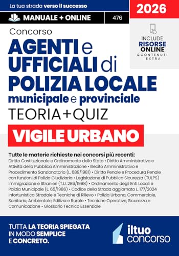 CONCORSO VIGILE URBANO – Agenti e Ufficiali di Polizia Locale, Municipale e Provinciale: Manuale Completo e Aggiornato per la Preparazione alle Prove del Concorso - Include Risorse Online