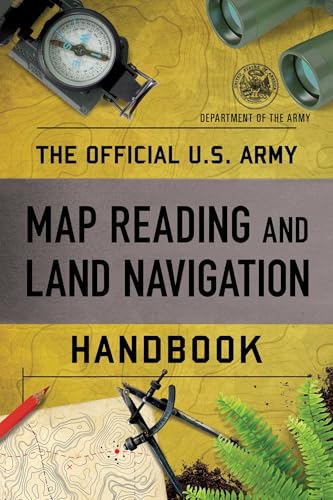 Official U.S. Army Map Reading and Land Navigation Handbook