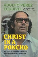 Christ in a Poncho: Testimonials of the Nonviolent Struggles in Latin America 0883441047 Book Cover