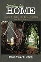 Longing for Home: Tracing the Path of God's Story to Find Your True Home 1775271803 Book Cover