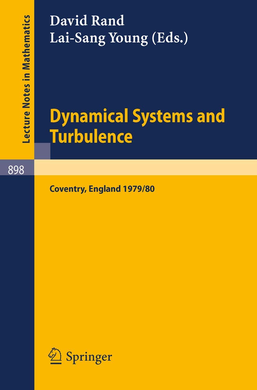 Dynamical Systems and Turbulence, Warwick 1980: Proceedings of a Symposium Held at the University of Warwick 1979/80: 898 (Lecture Notes in Mathematics, 898)