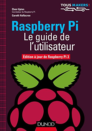 Télécharger Raspberry Pi - Le guide de l'utilisateur : Edition à jour de Raspberry Pi 3 (Tous makers !) Livre eBook France