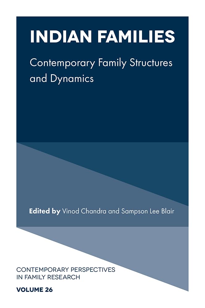 Indian Families: Contemporary Family Structures and Dynamics (Contemporary Perspectives in Family Research Book 26)