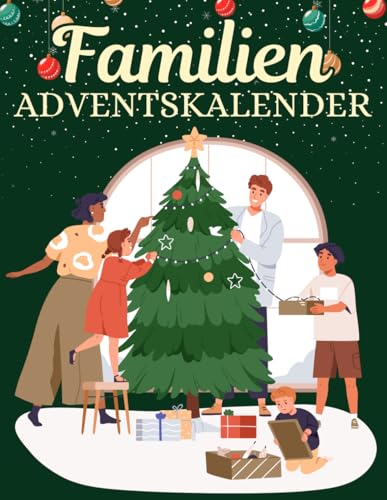 Familien Adventskalender: 24 unvergessliche Familienmomente für eine gemeinsame und besinnliche Adventszeit! (German Edition)