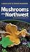 Mushrooms of the Northwest: A Simple Guide to Common Mushrooms (Mushroom Guides)