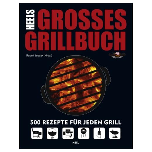 HEELs großes Grillbuch: 500 Rezepte für jeden Grill