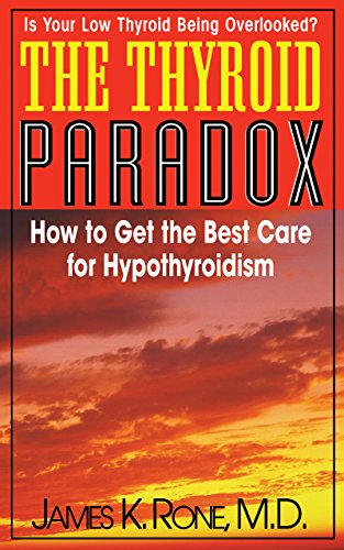 The Thyroid Paradox: How to Get the Best Care for Hypothyroidism