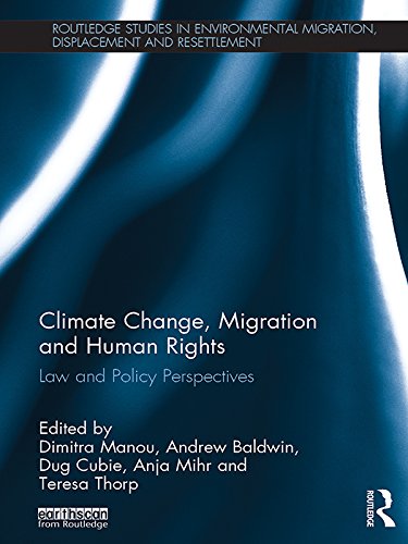 Climate Change, Migration and Human Rights: Law and Policy Perspectives (Routledge Studies in Environmental Migration, Displacement and Resettlement)      1st Edition, Kindle Edition