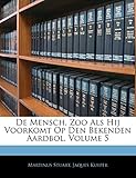 de Mensch, Zoo ALS Hij Voorkomt Op Den Bekenden Aardbol, Volume 5
