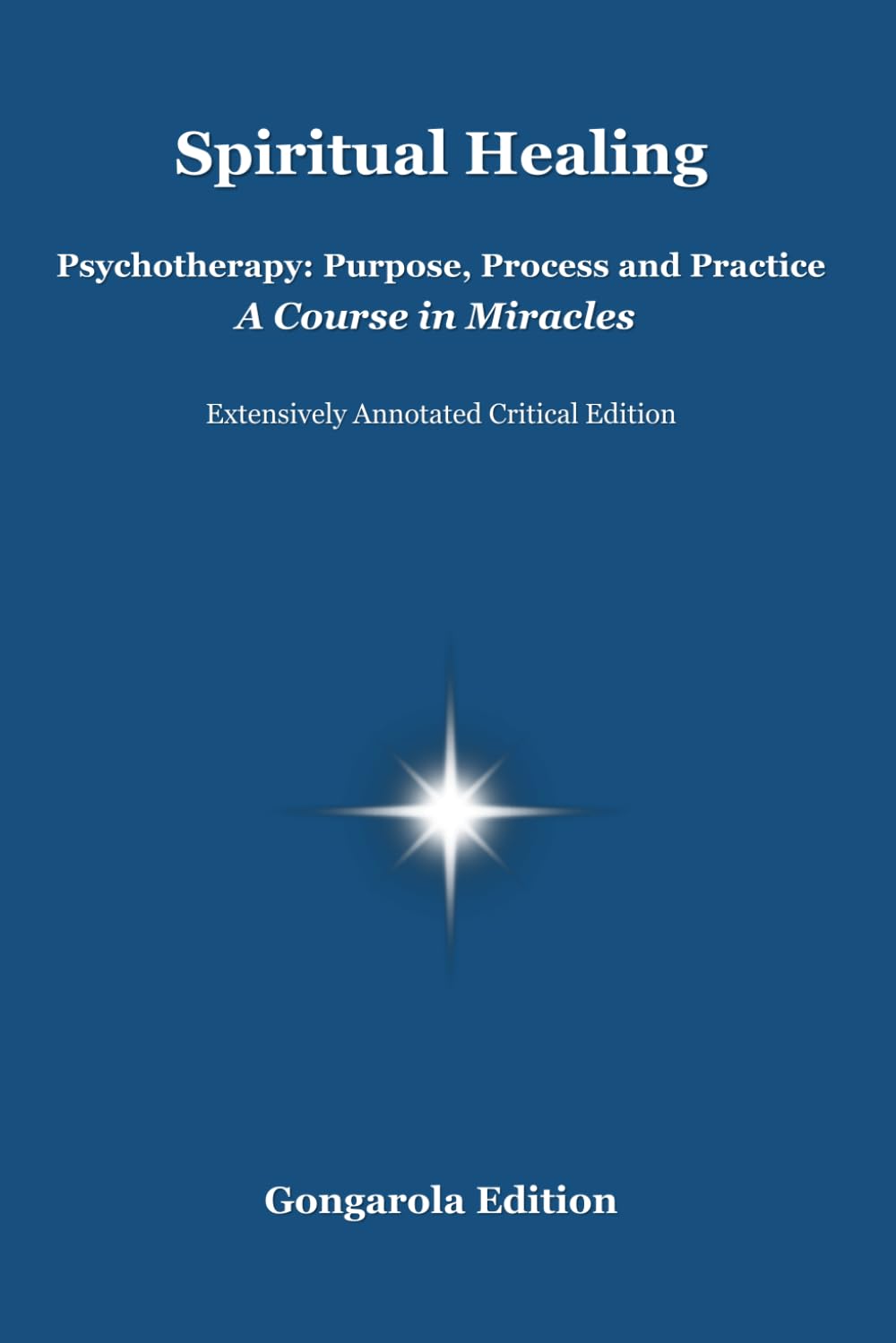 Spiritual Healing: Psychotherapy: Purpose, Process and Practice - A Course in Miracles