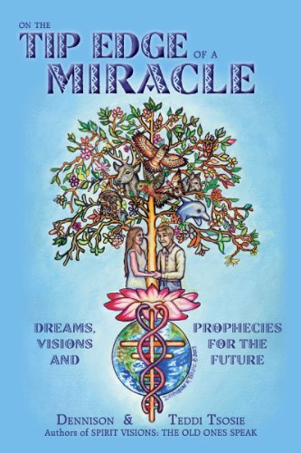 On the Tip Edge of a Miracle: Dreams, Visions and Prophecies for the Future, 1996-2012 (English Edition) On the Tip Edge of a Miracle: Dreams, Visions and Prophecies for the Future, 1996-2012 (English Edition)