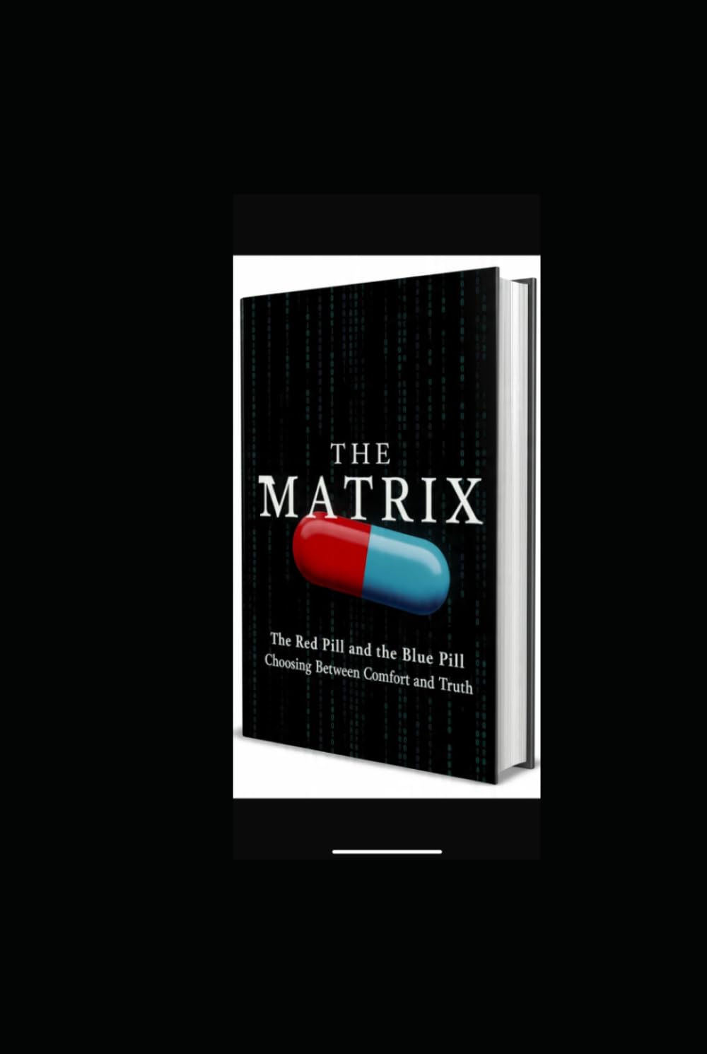 THE MATRIX: The Red Pill and the Blue Pill Choosing Between Comfort and Truth