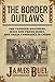 The Border Outlaws: An Authentic and Thrilling History of the Most Noted Bandits of Ancient Or Modern Times: The Younger Brothers, Jesse and Frank James, and Their Comrades In Crime