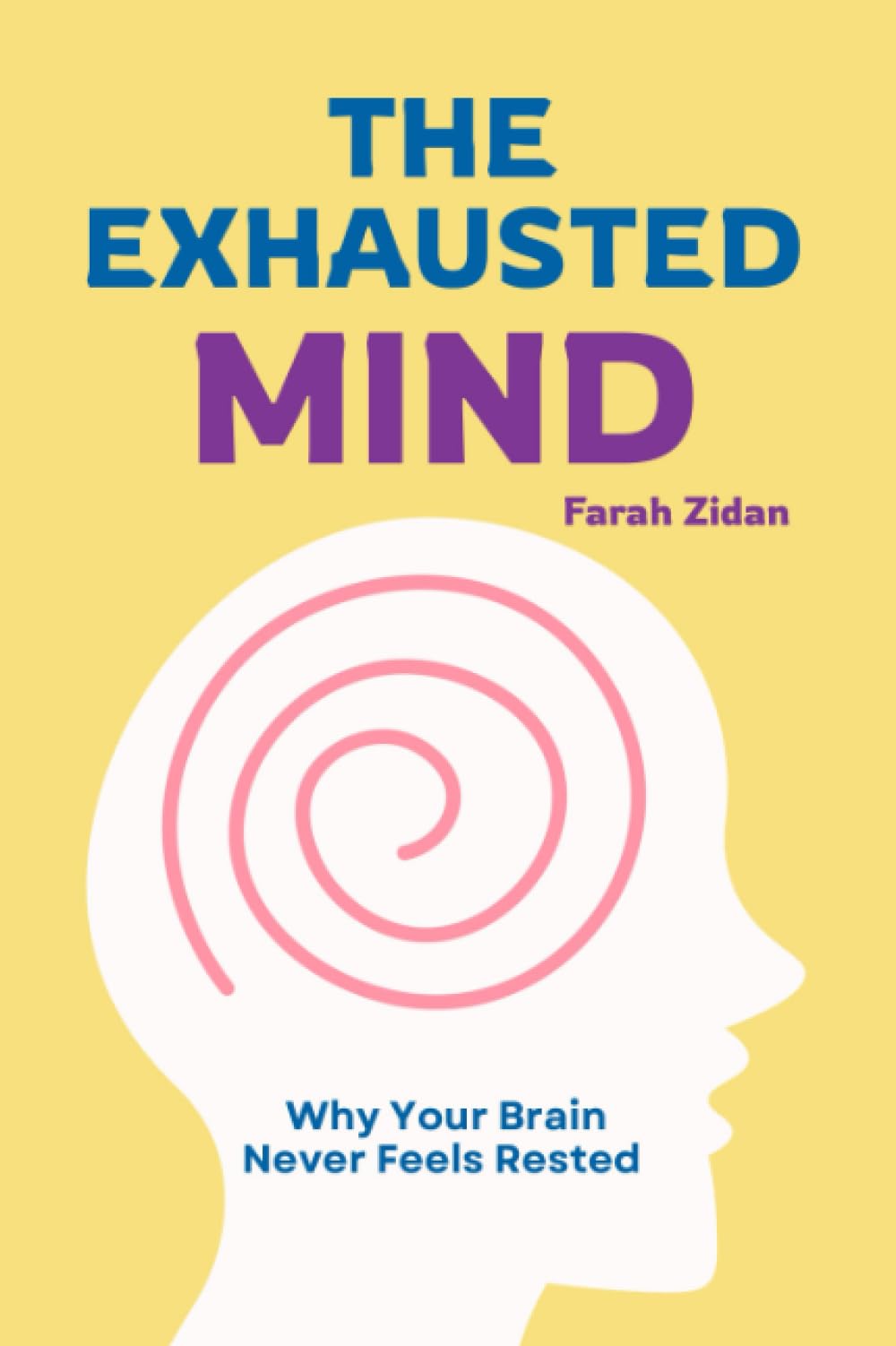 The Exhausted Mind: Why Your Brain Never Feels Rested