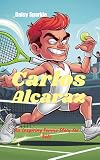 Carlos Alcaraz: An Inspiring Tennis Story for Kids