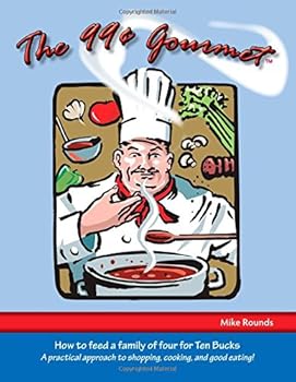 Paperback The 99 Cent Gourmet: How To Feed a Family of Four for Ten Buck Book