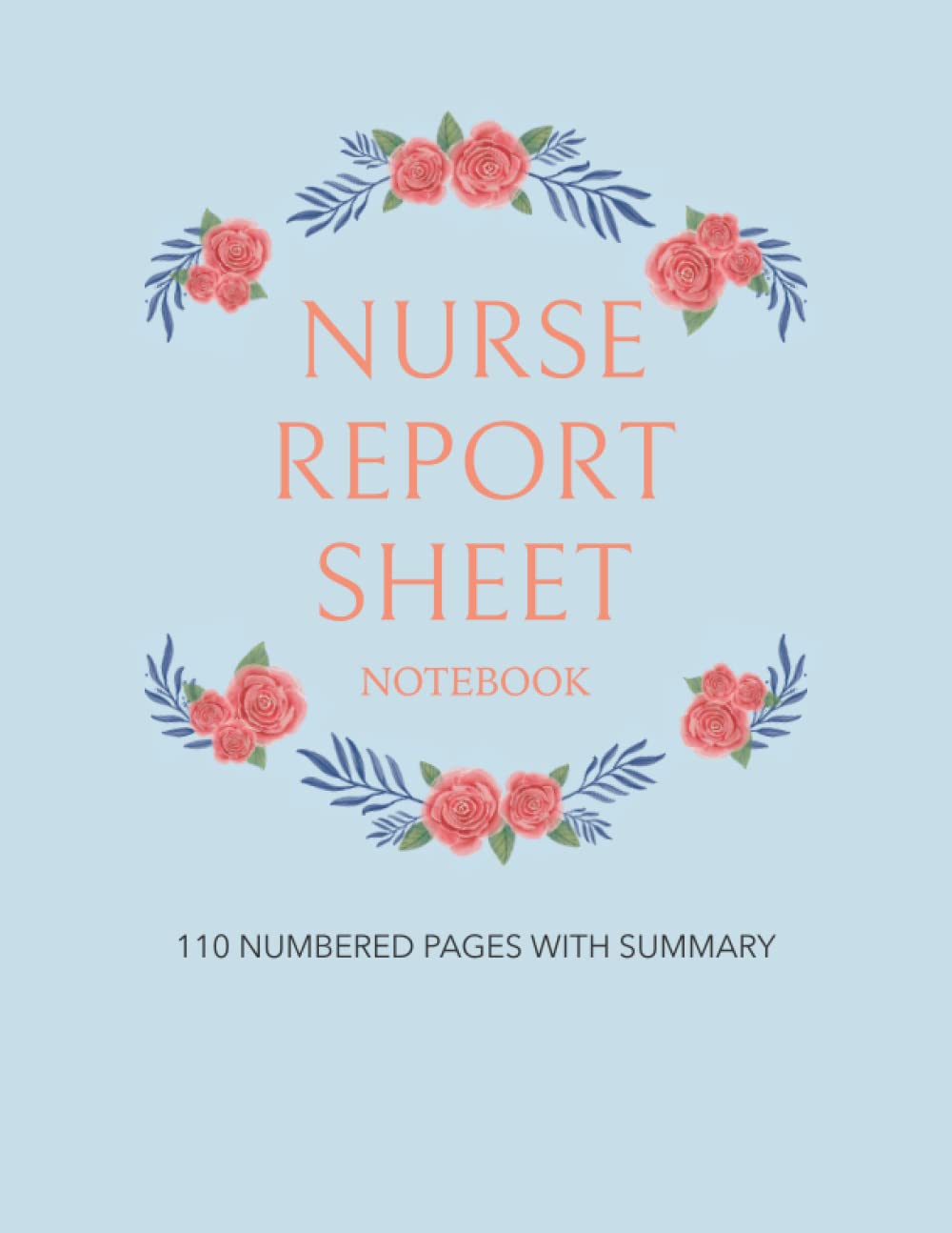 Nurse Report Sheet Notebook: Nurse Assessment Report with Blue Floral Theme, Nurse Report Handoff, Organizing Notes, Track of Patient Information Journal, Nursing Brain Sheets