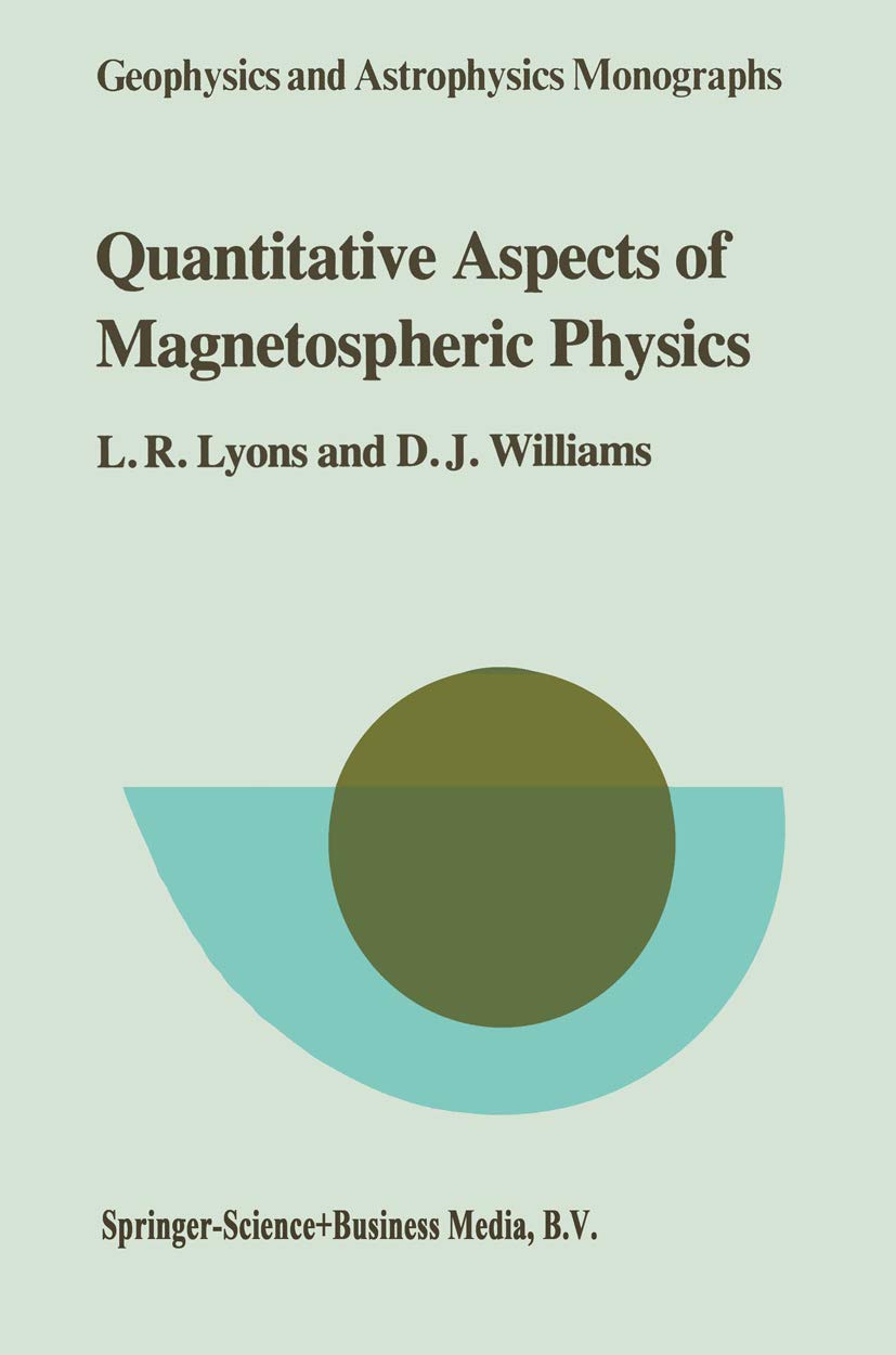 Quantitative Aspects of Magnetospheric Physics (Geophysics and Astrophysics Monographs, 23)